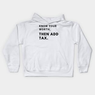 Know you worth, then add tax Kids Hoodie